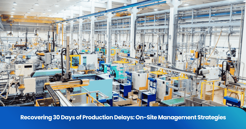 Recovering 30 Days of Production Delays: On-Site Management Strategies